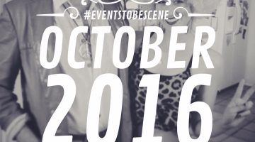On My #EventsToBeScene List: October 2016